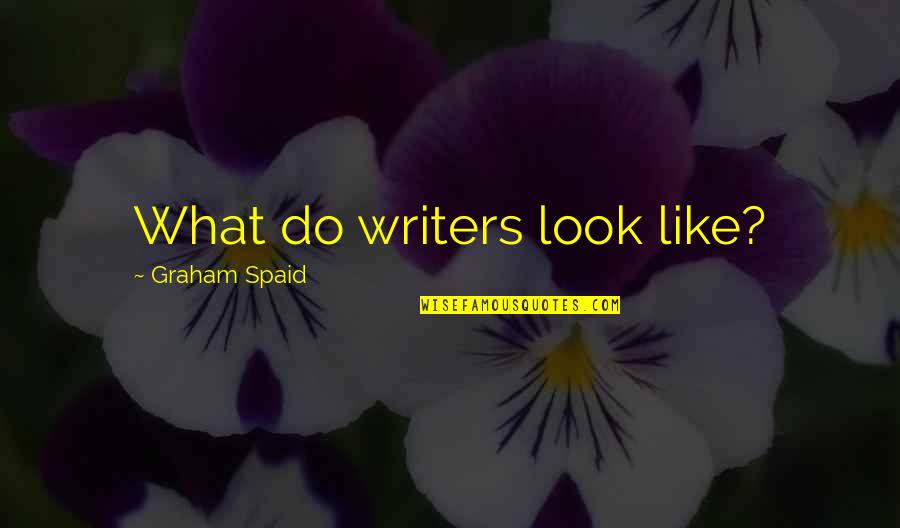 How Things Change So Fast Quotes By Graham Spaid: What do writers look like?