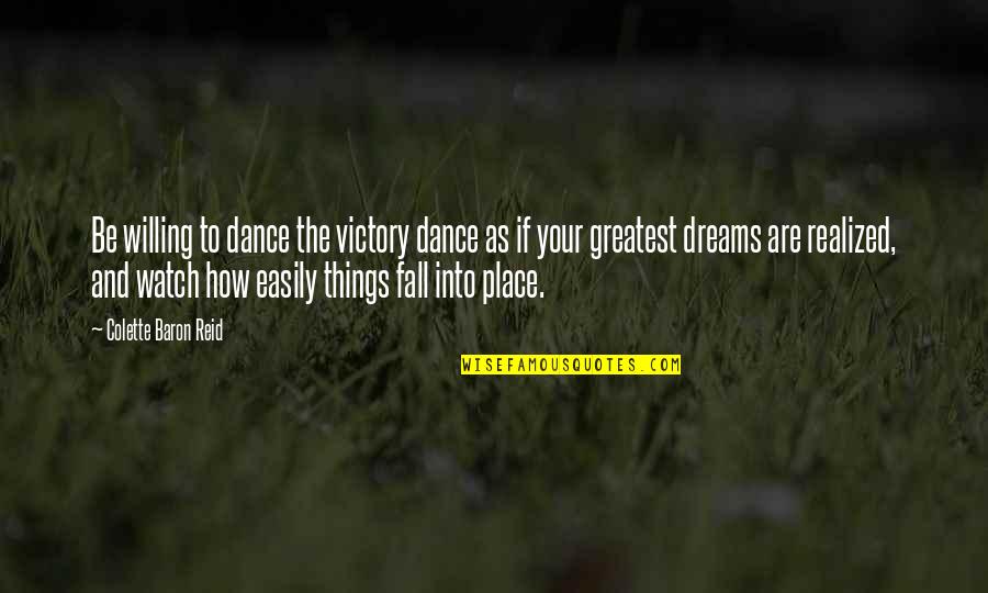 How Things Fall Into Place Quotes By Colette Baron Reid: Be willing to dance the victory dance as