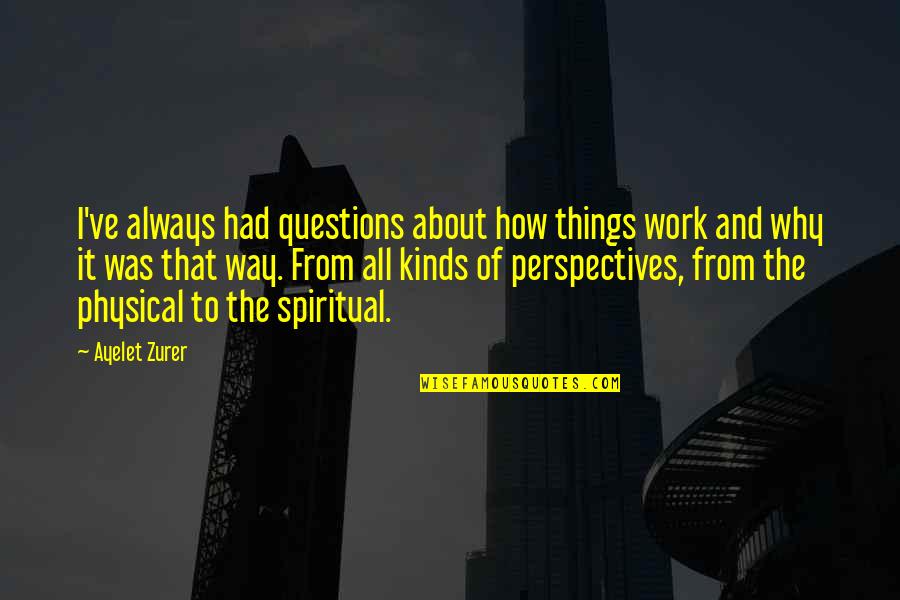 How Things Work Out Quotes By Ayelet Zurer: I've always had questions about how things work
