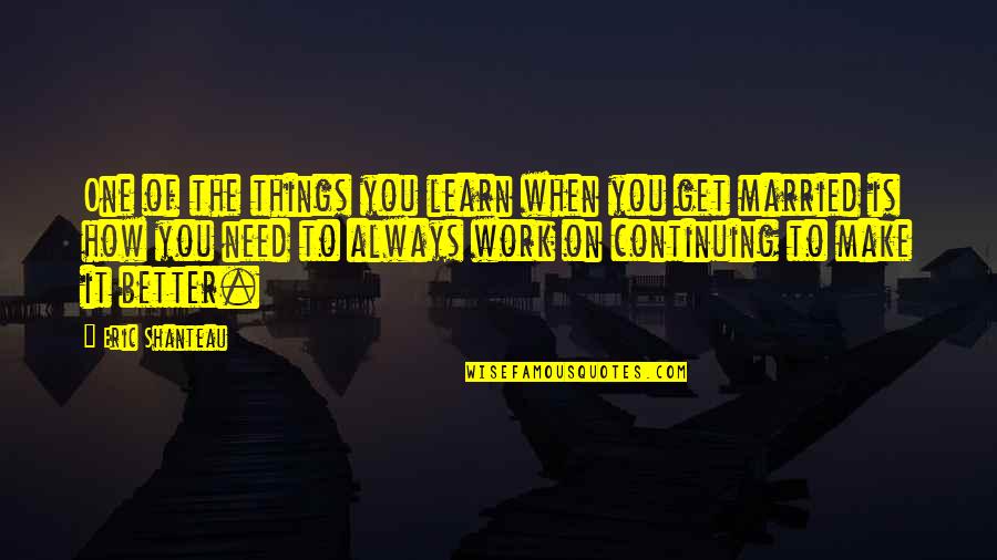 How Things Work Out Quotes By Eric Shanteau: One of the things you learn when you