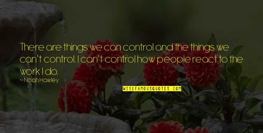 How Things Work Out Quotes By Noah Hawley: There are things we can control and the