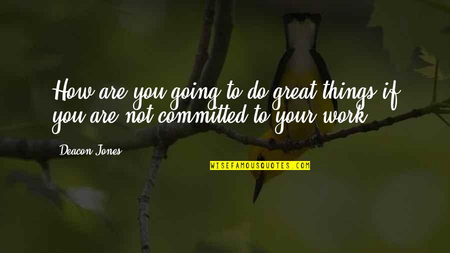 How Things Work Quotes By Deacon Jones: How are you going to do great things