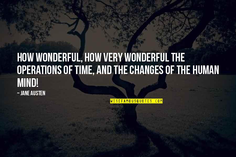 How Time Changes Quotes By Jane Austen: How wonderful, how very wonderful the operations of