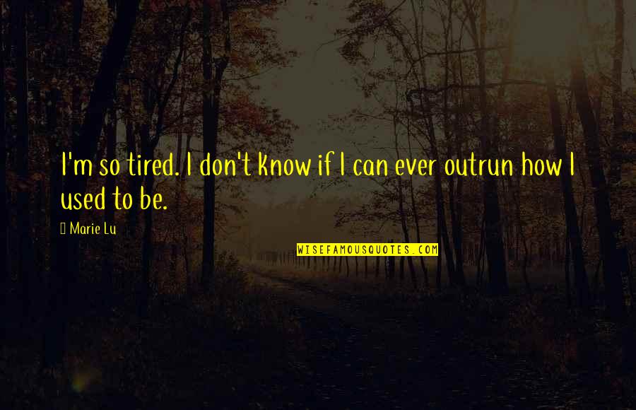 How Tired I Am Quotes By Marie Lu: I'm so tired. I don't know if I