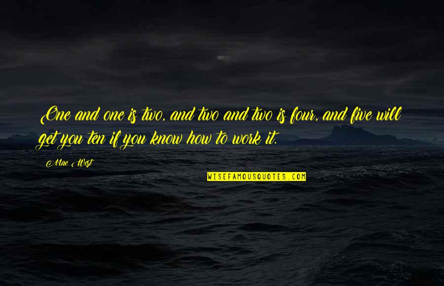 How To Accept Yourself And Be Happy Quotes By Mae West: One and one is two, and two and How To Accept Yourself And Be Happy Quotes By Mae West: One and one is two, and two and