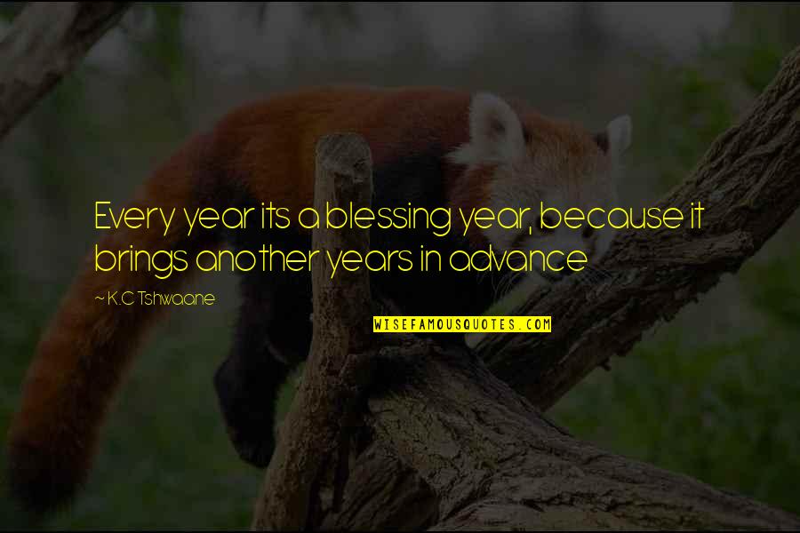 How To Add A Word To A Quote Quotes By K.C Tshwaane: Every year its a blessing year, because it