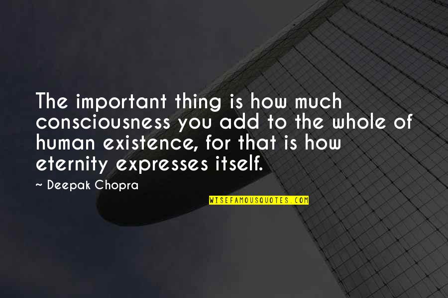 How To Add Quotes By Deepak Chopra: The important thing is how much consciousness you How To Add Quotes By Deepak Chopra: The important thing is how much consciousness you
