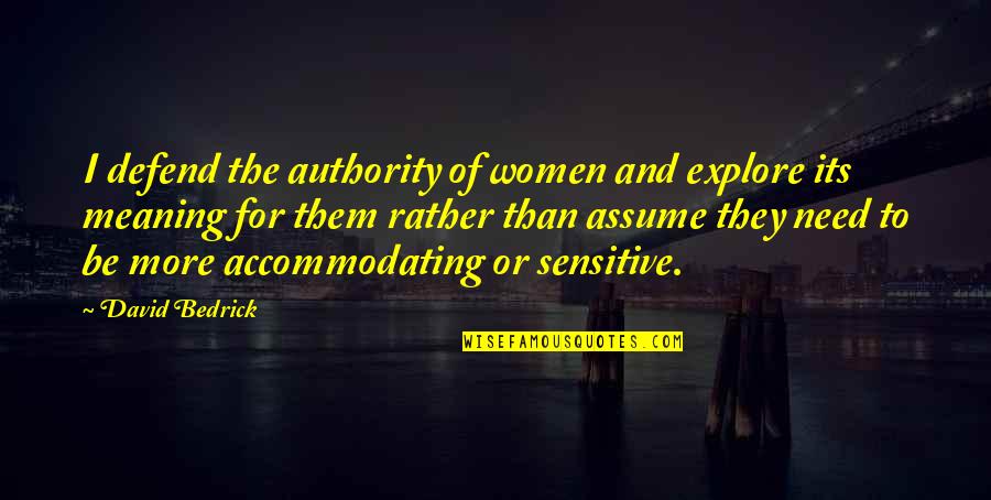 How To Approach A Problem Quotes By David Bedrick: I defend the authority of women and explore