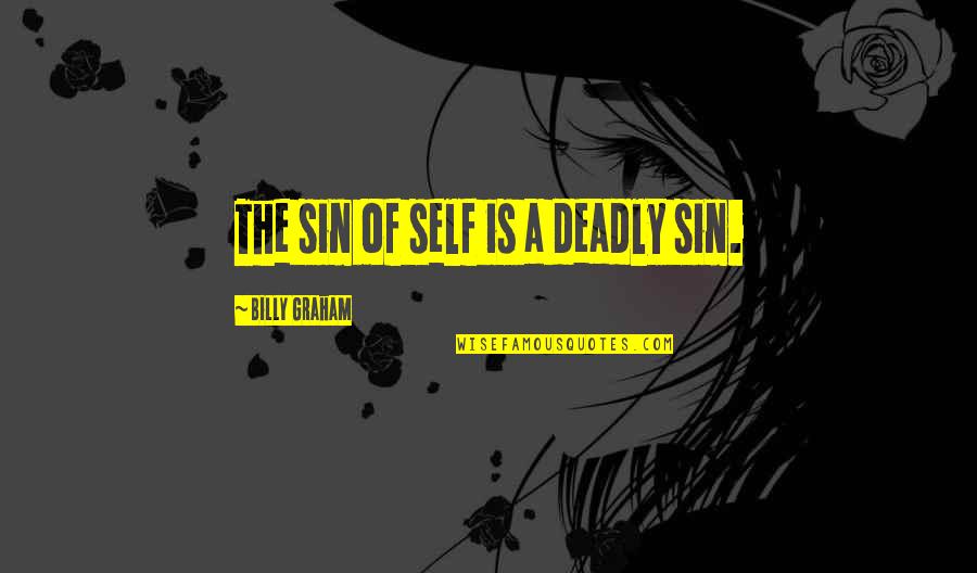 How To Ask Quote Quotes By Billy Graham: The sin of self is a deadly sin.