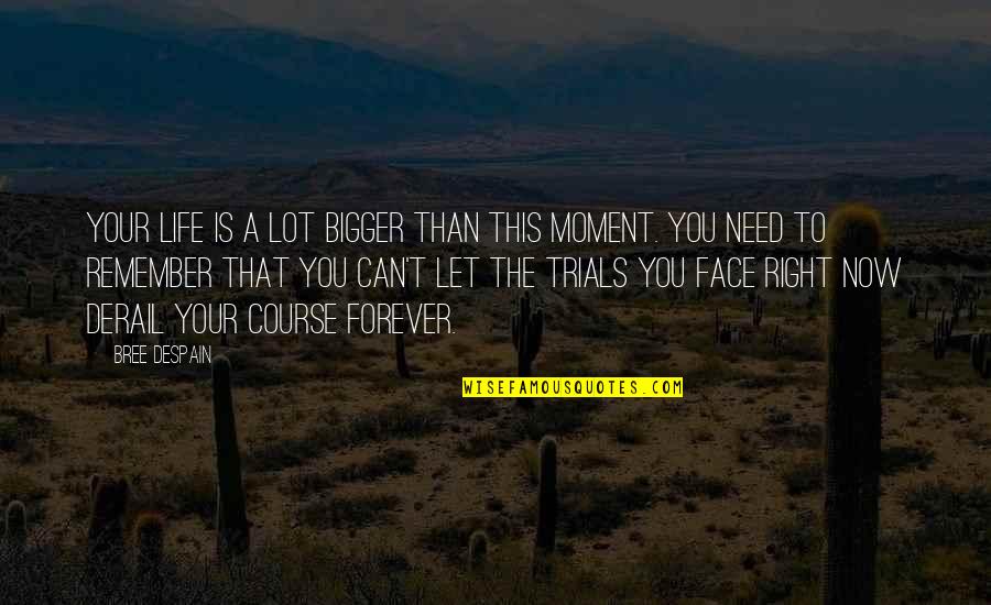 How To Balance Life Quotes By Bree Despain: Your life is a lot bigger than this How To Balance Life Quotes By Bree Despain: Your life is a lot bigger than this
