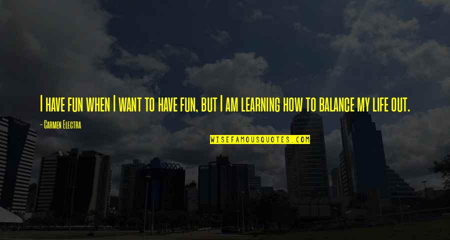 How To Balance Life Quotes By Carmen Electra: I have fun when I want to have