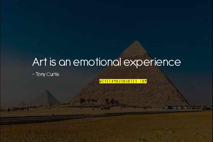 How To Balance Life Quotes By Tony Curtis: Art is an emotional experience