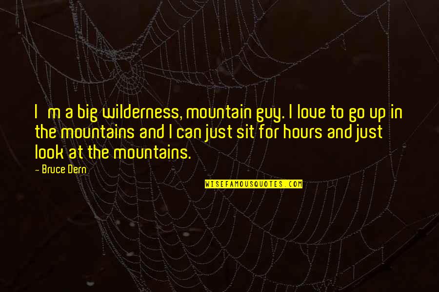 How To Be A Goddess Quotes By Bruce Dern: I'm a big wilderness, mountain guy. I love