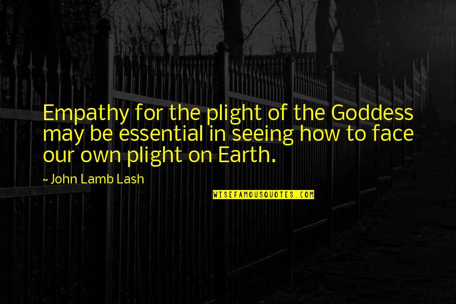 How To Be A Goddess Quotes By John Lamb Lash: Empathy for the plight of the Goddess may