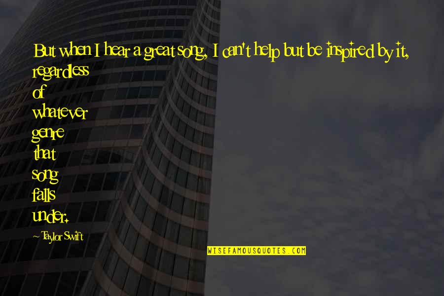 How To Be A Good Creature Quotes By Taylor Swift: But when I hear a great song, I How To Be A Good Creature Quotes By Taylor Swift: But when I hear a great song, I