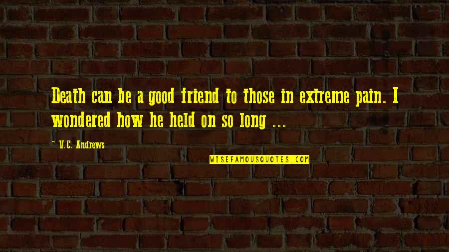 How To Be A Good Friend Quotes By V.C. Andrews: Death can be a good friend to those