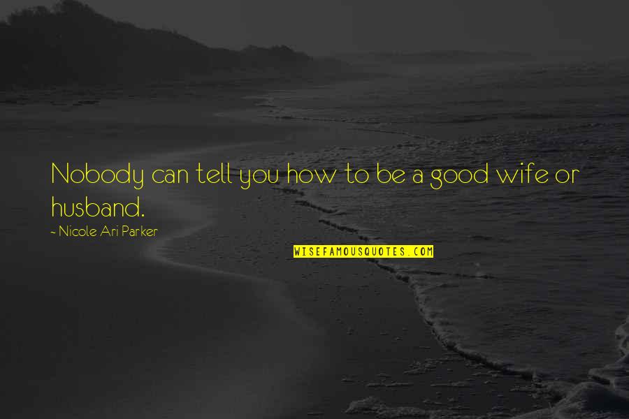 How To Be A Good Husband Quotes By Nicole Ari Parker: Nobody can tell you how to be a