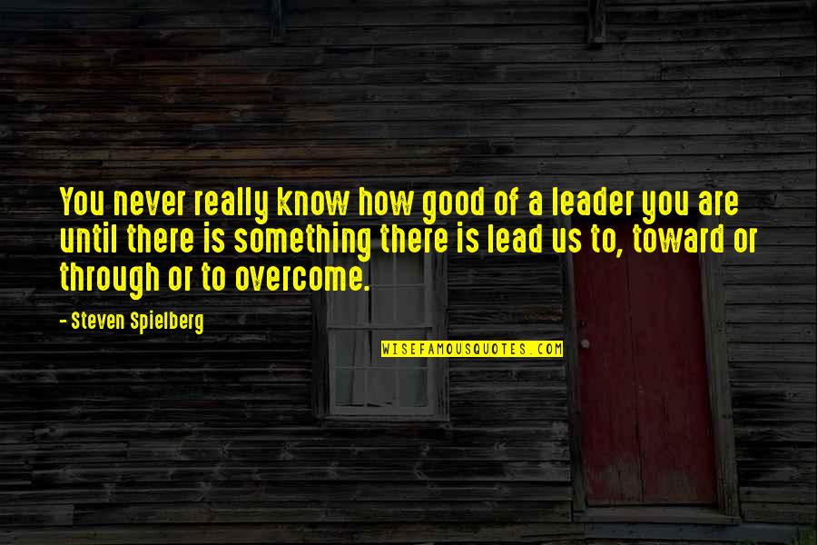 How To Be A Good Leader Quotes By Steven Spielberg: You never really know how good of a