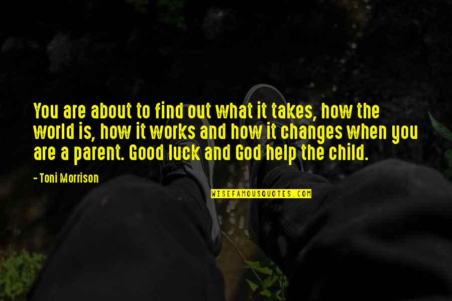 How To Be A Good Parent Quotes By Toni Morrison: You are about to find out what it How To Be A Good Parent Quotes By Toni Morrison: You are about to find out what it