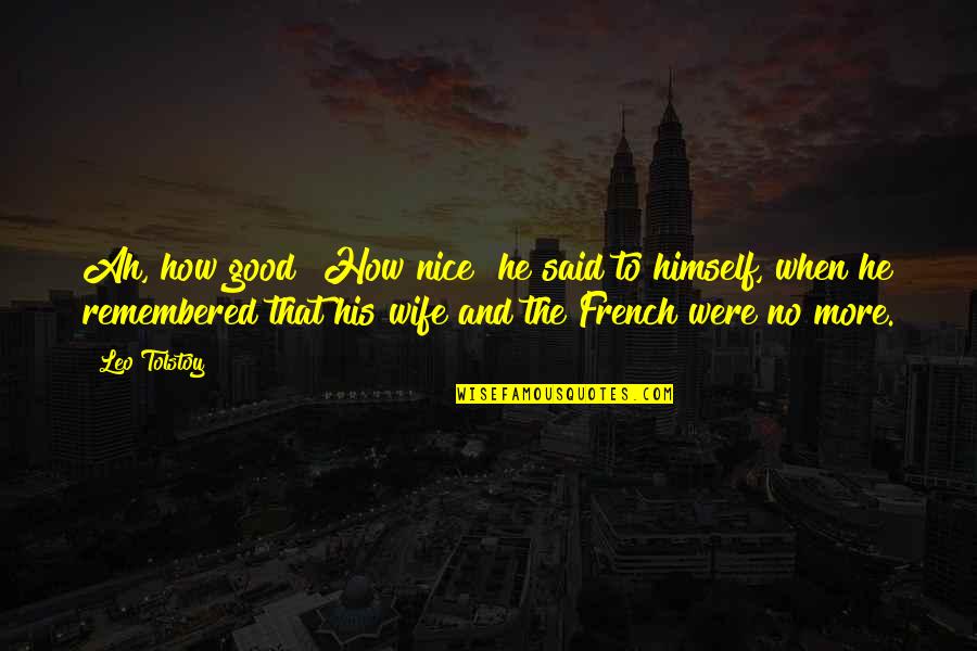 How To Be A Good Wife Quotes By Leo Tolstoy: Ah, how good! How nice! he said to