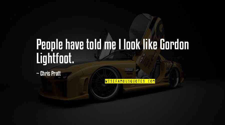 How To Be A Good Writer Quote Quotes By Chris Pratt: People have told me I look like Gordon How To Be A Good Writer Quote Quotes By Chris Pratt: People have told me I look like Gordon