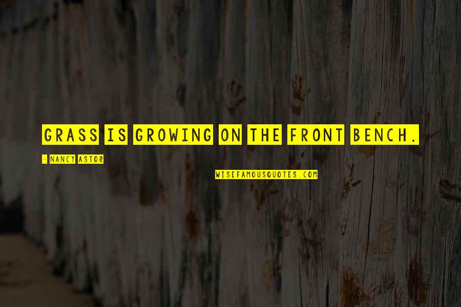 How To Be A Good Writer Quote Quotes By Nancy Astor: Grass is growing on the Front Bench. How To Be A Good Writer Quote Quotes By Nancy Astor: Grass is growing on the Front Bench.