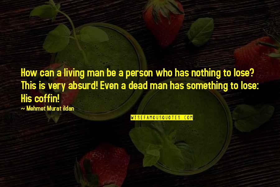 How To Be A Man Quotes By Mehmet Murat Ildan: How can a living man be a person