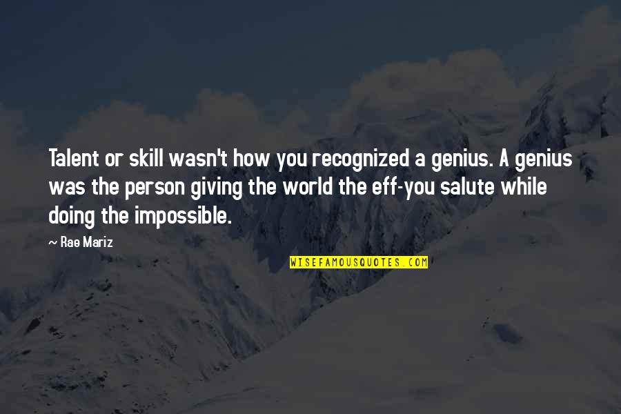 How To Be A Person In The World Quotes By Rae Mariz: Talent or skill wasn't how you recognized a