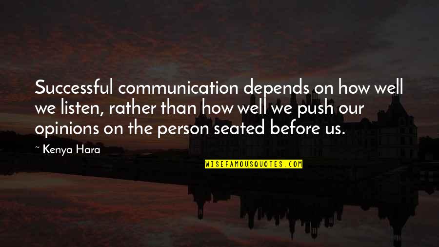 How To Be A Successful Person Quotes By Kenya Hara: Successful communication depends on how well we listen,