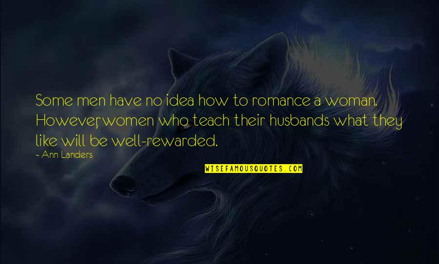 How To Be A Woman Quotes By Ann Landers: Some men have no idea how to romance