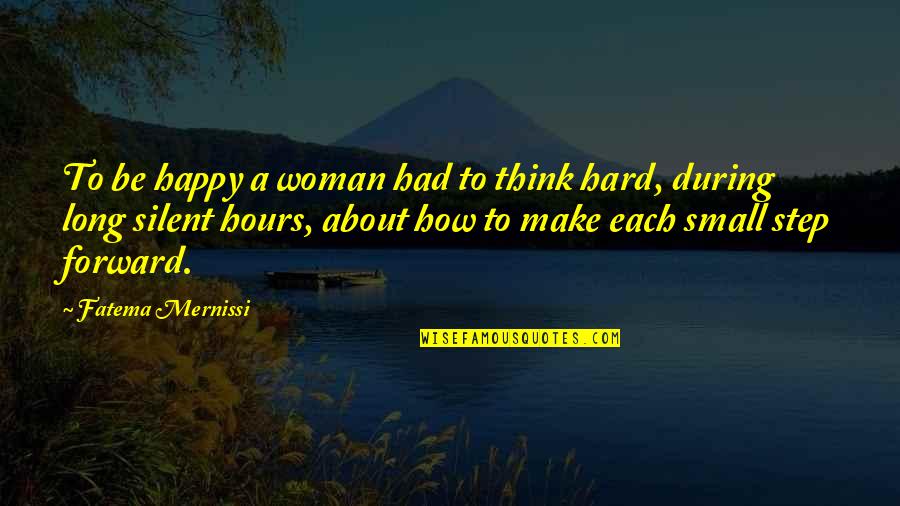 How To Be A Woman Quotes By Fatema Mernissi: To be happy a woman had to think How To Be A Woman Quotes By Fatema Mernissi: To be happy a woman had to think