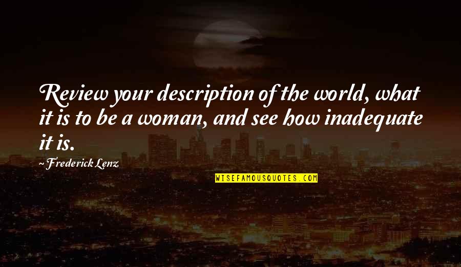 How To Be A Woman Quotes By Frederick Lenz: Review your description of the world, what it