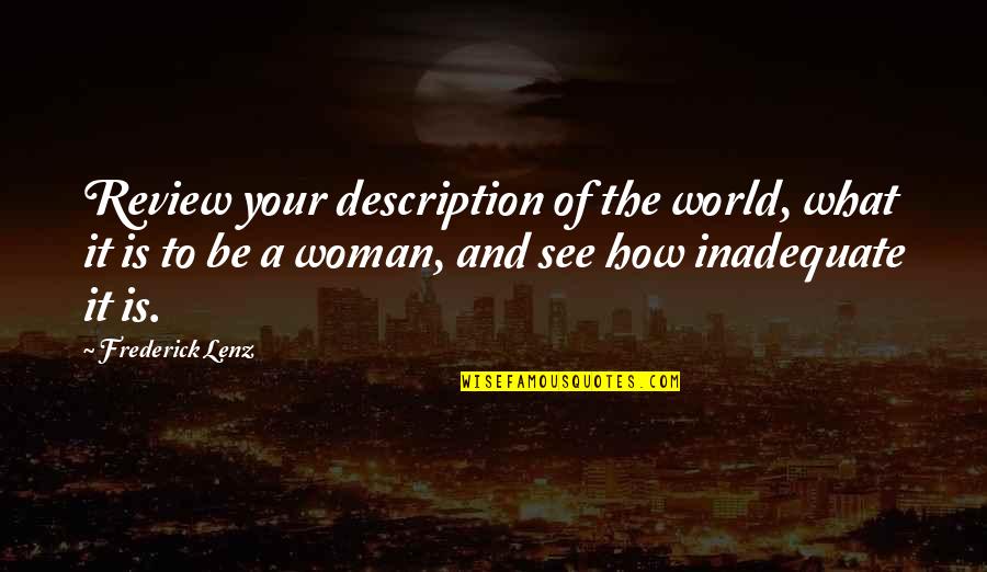 How To Be A Woman Quotes By Frederick Lenz: Review your description of the world, what it How To Be A Woman Quotes By Frederick Lenz: Review your description of the world, what it