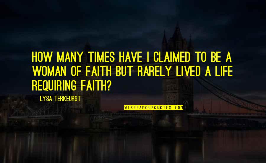 How To Be A Woman Quotes By Lysa TerKeurst: How many times have I claimed to be How To Be A Woman Quotes By Lysa TerKeurst: How many times have I claimed to be