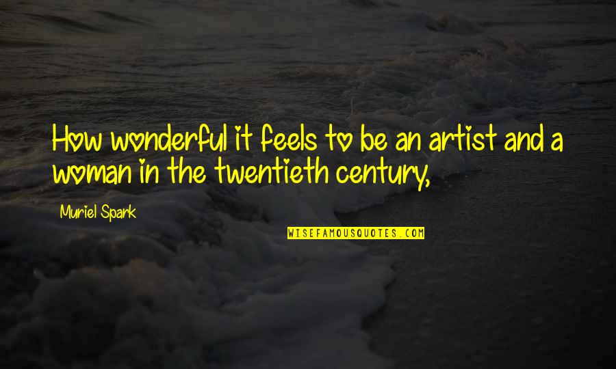 How To Be A Woman Quotes By Muriel Spark: How wonderful it feels to be an artist