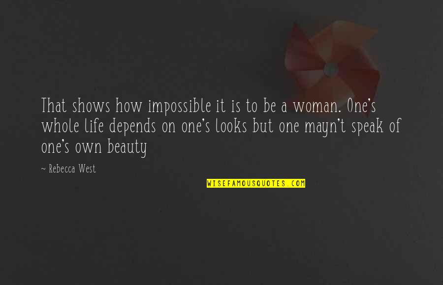 How To Be A Woman Quotes By Rebecca West: That shows how impossible it is to be