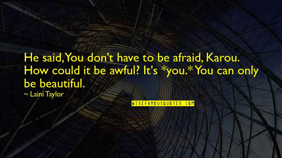 How To Be Beautiful Quotes By Laini Taylor: He said, You don't have to be afraid,