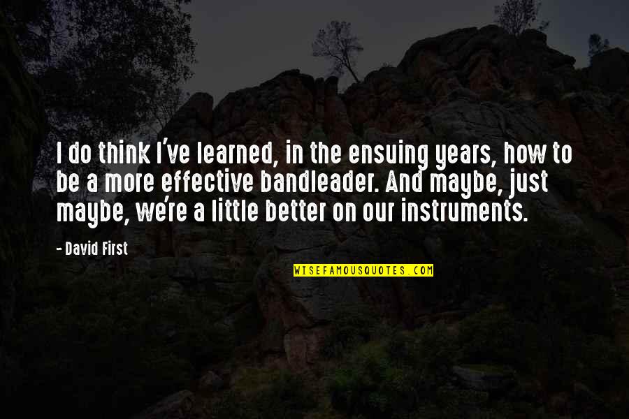 How To Be Better Quotes By David First: I do think I've learned, in the ensuing How To Be Better Quotes By David First: I do think I've learned, in the ensuing