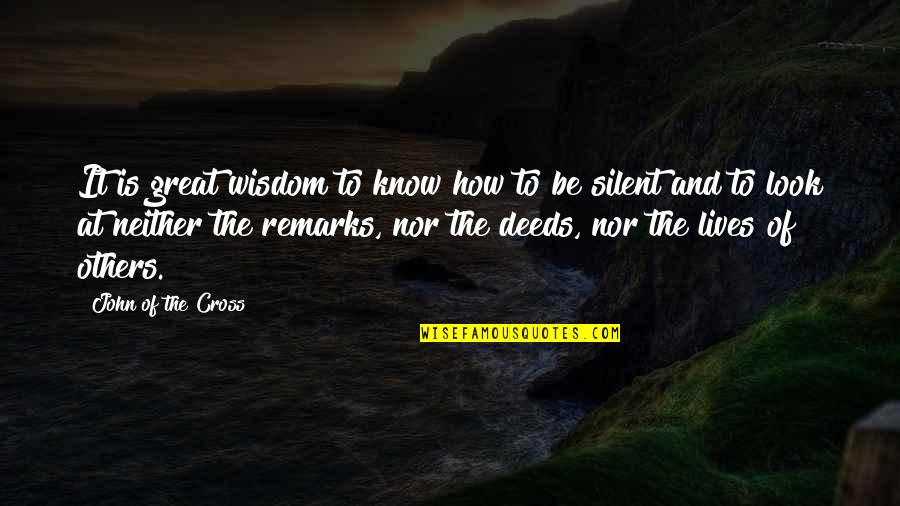 How To Be Great Quotes By John Of The Cross: It is great wisdom to know how to