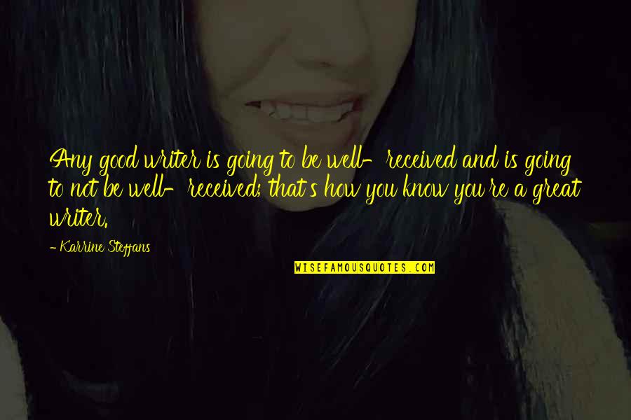 How To Be Great Quotes By Karrine Steffans: Any good writer is going to be well-received