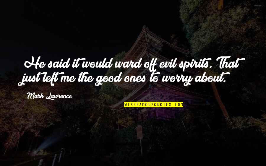 How To Be Happy Alone In Life Quotes By Mark Lawrence: He said it would ward off evil spirits. How To Be Happy Alone In Life Quotes By Mark Lawrence: He said it would ward off evil spirits.