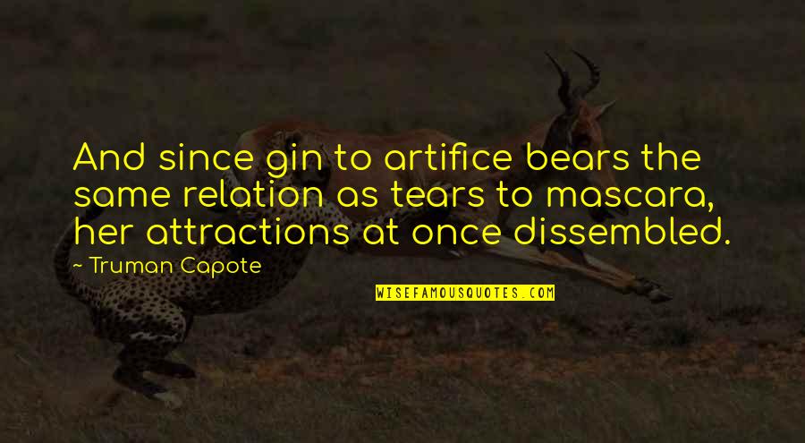 How To Be Happy Alone In Life Quotes By Truman Capote: And since gin to artifice bears the same How To Be Happy Alone In Life Quotes By Truman Capote: And since gin to artifice bears the same