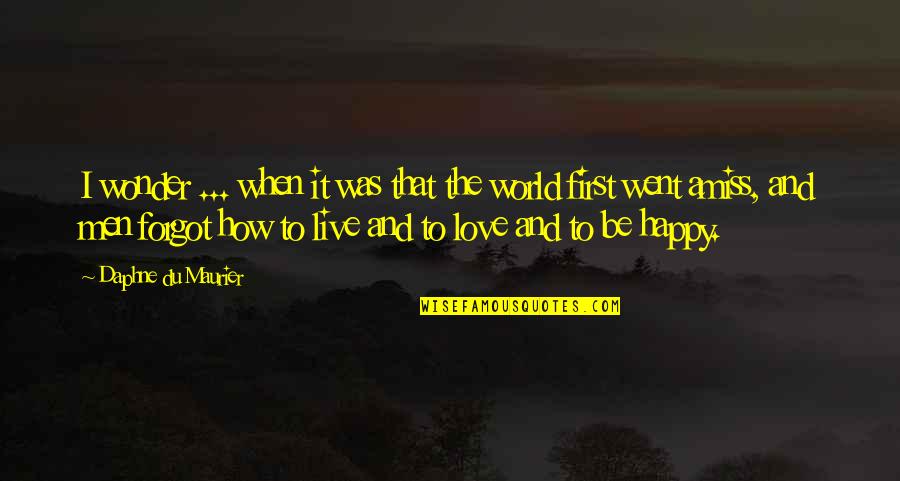 How To Be Happy Quotes By Daphne Du Maurier: I wonder ... when it was that the