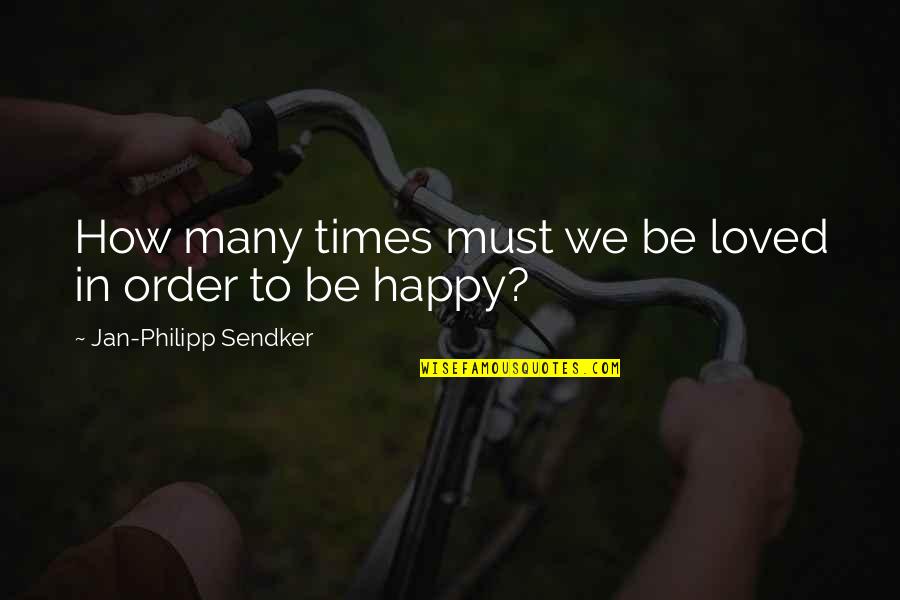 How To Be Happy Quotes By Jan-Philipp Sendker: How many times must we be loved in