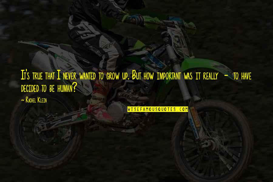 How To Be Human Quotes By Rachel Klein: It's true that I never wanted to grow