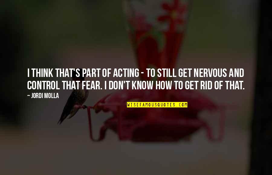 How To Be Okay Quotes By Jordi Molla: I think that's part of acting - to