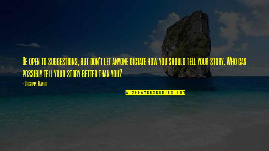 How To Be Open Quotes By Giuseppe Bianco: Be open to suggestions, but don't let anyone How To Be Open Quotes By Giuseppe Bianco: Be open to suggestions, but don't let anyone