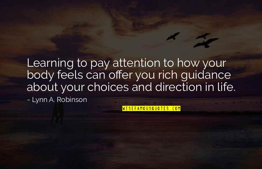 How To Be Rich In Life Quotes By Lynn A. Robinson: Learning to pay attention to how your body