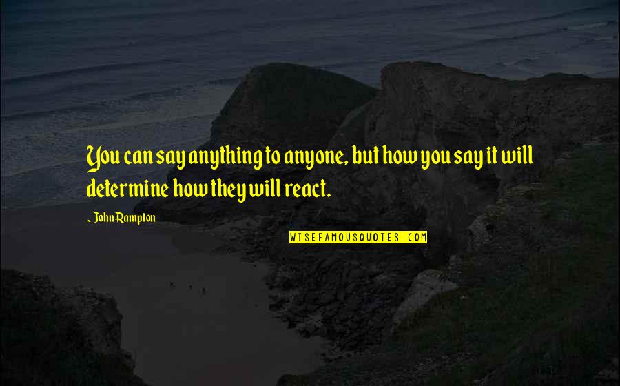 How To Be Success In Business Quotes By John Rampton: You can say anything to anyone, but how