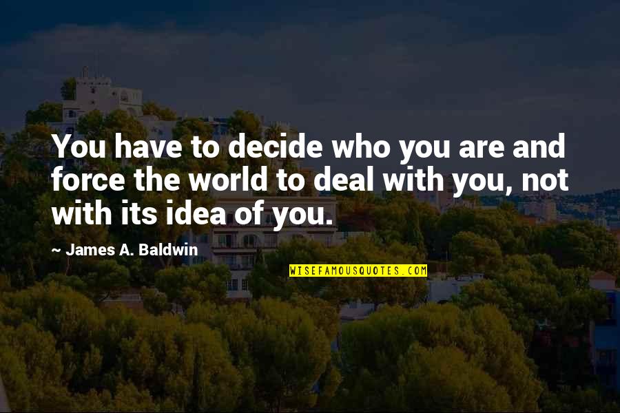 How To Be Successful In Business Quotes By James A. Baldwin: You have to decide who you are and How To Be Successful In Business Quotes By James A. Baldwin: You have to decide who you are and